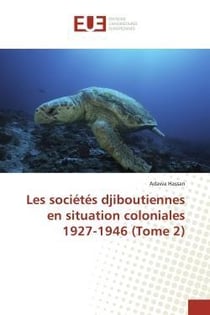 Les societes djiboutiennes en situation coloniales 1927-1946 (tome 2)