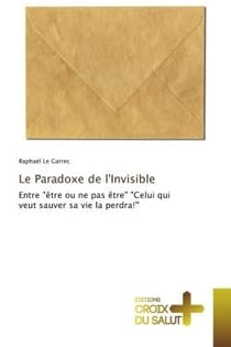 Le Paradoxe de l'Invisible : Entre "Etre ou ne pas Etre" "Celui qui veut sauver sa vie la perdra!'