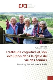 L'attitude cognitive et son évolution dans le cycle de vie des seniors : Marketing des Seniors et Attitude