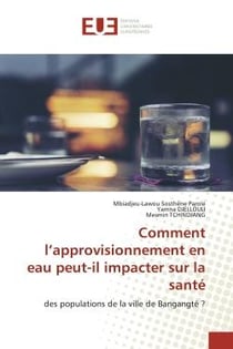 Comment l'approvisionnement en eau peut-il impacter sur la santé : des populations de la ville de Bangangté ?