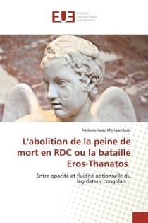 L'abolition de la peine de mort en RDC ou la bataille Eros-Thanatos : Entre opacité et fluidité optionnelle du législateur congolais