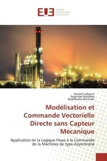 Modélisation et Commande Vectorielle Directe sans Capteur Mécanique : Application de la Logique Floue à la Commande de la Machines de type Asynchrone