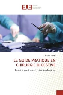 LE GUIDE PRATIQUE EN CHIRURGIE DIGESTIVE : le guide pratique en chirurgie digestive