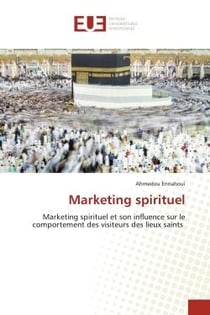 Marketing spirituel : Marketing spirituel et son influence sur le comportement des visiteurs des lieux saints
