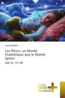Les Rêves, un Monde Prophétique que le Monde Ignore : (Job 33, 14-18)