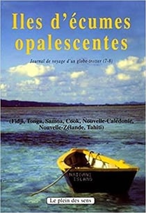 Iles d'écumes opalescentes - journal de voyage d'un globe-trotter