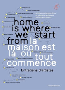 Home is where we start from : La maison est là où tout commence - Entretiens d'artistes