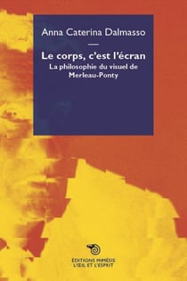 Le corps, c'est l'écran - la philosophie du visuel de Merleau-Ponty