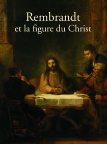 Rembrandt et la figure du Christ