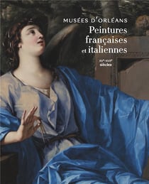 Musées d'Orléans : peintures françaises et italiennes (XVe-XVIIe siècles)