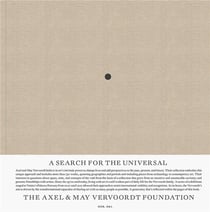 A Search for the Universal : The Axel & May Vervoordt Foundation