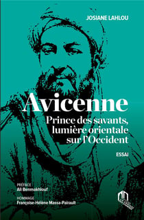 Avicenne : Prince des savants, lumière orientale sur l'Occident