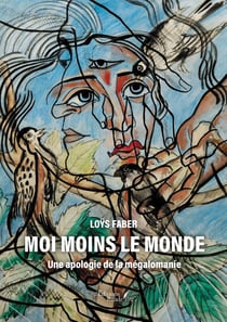 Moi moins le monde : Une apologie de la mégalomanie
