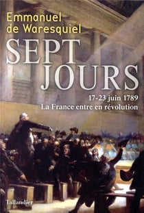 Sept jours : 17-23 juin 1789, la France entre en révolution