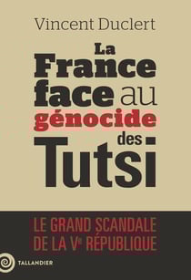 La France face au génocide des Tutsi : Le grand scandale de la Ve République