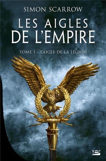 Les aigles de l'Empire Tome 1 : l'aigle de la légion