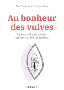 Au bonheur des vulves : manuel antidouleur pour toutes celles qui en ont entre les jambes