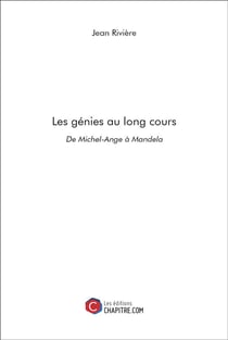 Les génies au long cours - de Michel-Ange à Mandela