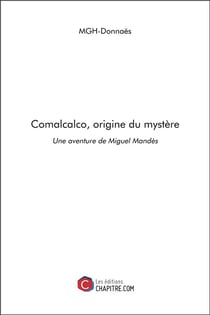 Comalcalco, origine du mystère : une aventure de Miguel Mandès