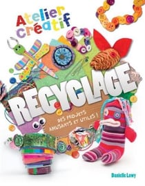 Atelier creatif - recyclage - des projets amusants et utiles !