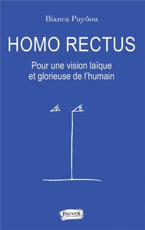 Homo rectus - pour une vision glorieuse et laïque de l'humain