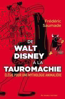 De Walt Disney à la tauromachie : élégie pour une mythologie animalière