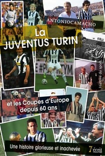 La juventus turin et les coupes d'europe depuis 60 ans - une histoire glorieuse et inachevée