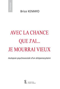 AVEC LA CHANCE QUE J’AI… JE MOURRAI VIEUX AUTOPSIE PSYCHOSOCIALE D’UN DREPANOCYTAIRE