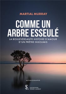 Comme un arbre esseule - la bouleversante histoire d'amour d'un pretre insoumis