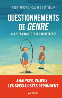 Questionnements de "genre" chez les enfants et adolescents : analyses, enjeux... les spécialistes répondent