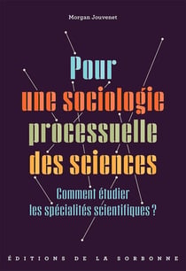 Pour une sociologie processuelle des sciences : Comment étudier les spécialités scientifiques ?