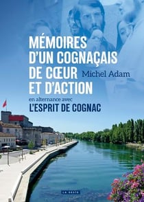 Mémoires d'un cognaçais de coeur et d'action- en alternance avec l'esprit de cognac