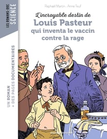 L'incroyable destin de Louis Pasteur qui inventa le vaccin contre la rage