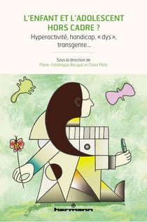 L'enfant et l'adolescent hors cadre ? : Hyperactivité, handicap, « dys », transgenre