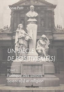 Un siècle de positivisme(s) Tome 1 : politique des savoirs