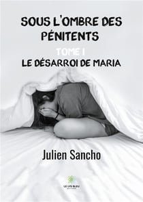 Sous l'ombre des pénitents Tome 1 : le désarroi de Maria