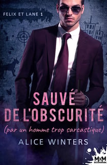 Felix and Lane Tome 1 : sauvé de l'obscurité (par un homme trop sarcastique)