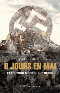 8 jours en mai : l'effondrement du IIIe Reich