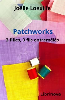 Patchworks : 3 filles, 3 fils entremêlés
