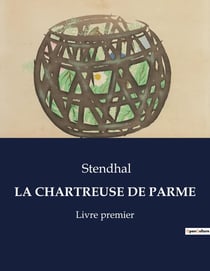 LA CHARTREUSE DE PARME : Les tumultes de l'âme et de l'histoire: une fresque napoléonienne