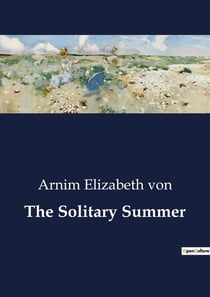 The Solitary Summer : A Journey into Solitude and Self-Discovery