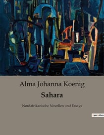Sahara : Eine epische Reise durch die Sahara: Erkundungen und Erlebnisse