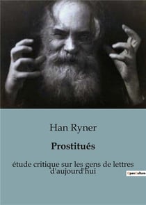 Prostitués : étude critique sur les gens de lettres d'aujourd'hui