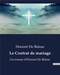 Le Contrat de mariage : Un roman d'Honoré De Balzac