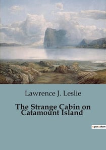 The Strange Cabin on Catamount Island : Adventures and Mysteries on Catamount Island