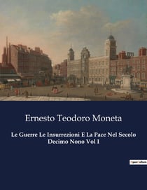 Le Guerre Le Insurrezioni E La Pace Nel Secolo Decimo Nono Vol I : Conflitti e pacificazioni nel cuore del XIX secolo