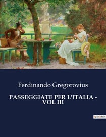 PASSEGGIATE PER L'ITALIA - VOL III : Un viaggio storico tra le meraviglie d'Italia