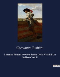 Lorenzo Benoni Ovvero Scene Della Vita Di Un Italiano Vol Ii : Il viaggio di un giovane verso la libertà in un'Italia in trasformazione