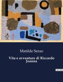Vita e avventure di Riccardo Joanna : Le vicende di un giornalista e di suo figlio nella Napoli di fine Ottocento