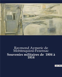 Souvenirs militaires de  1804 à 1814 : Chroniques d'un soldat de l'Empire: De l'initiation militaire à la campagne de Russie